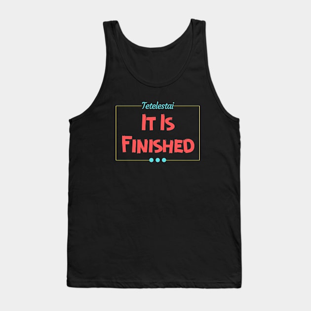 Tetelestai | It Is Finished Christian Tank Top by All Things Gospel